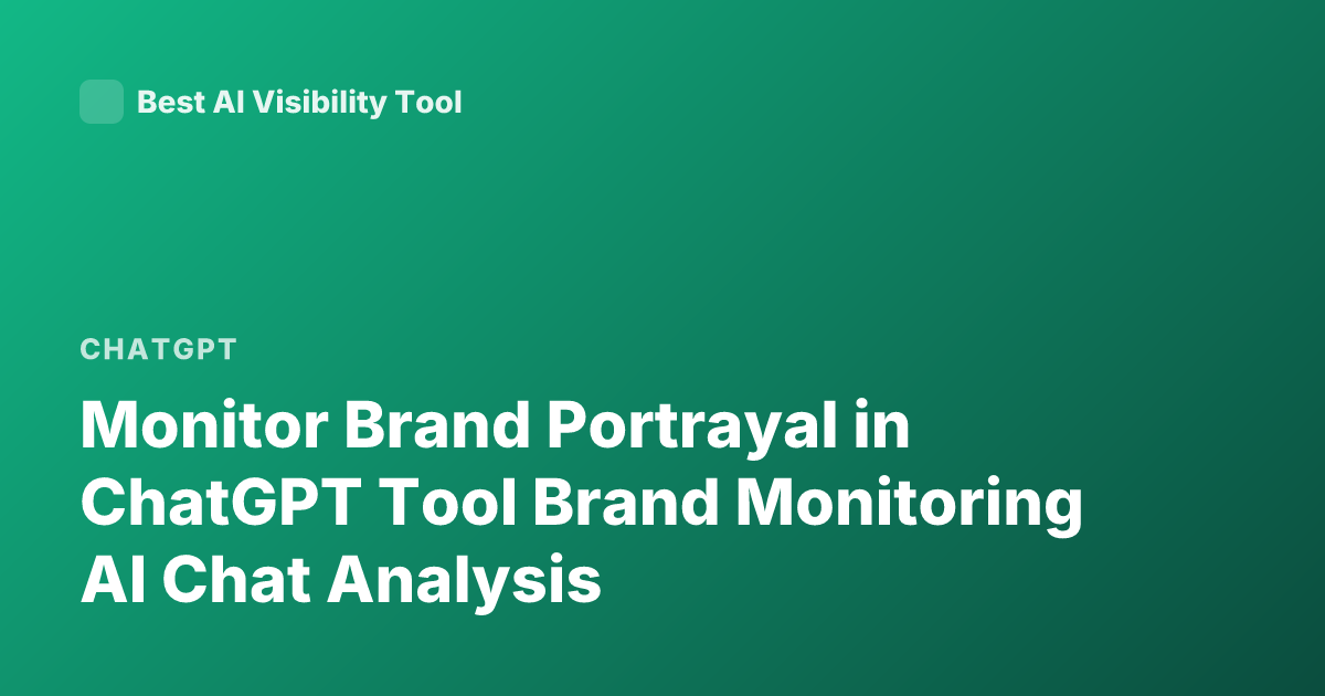 Monitor Brand Portrayal in ChatGPT Tool Brand Monitoring AI Chat Analysis