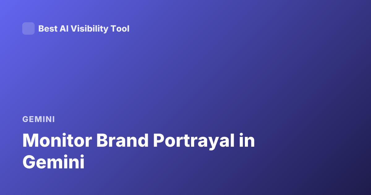 Monitor Brand Portrayal in Gemini
