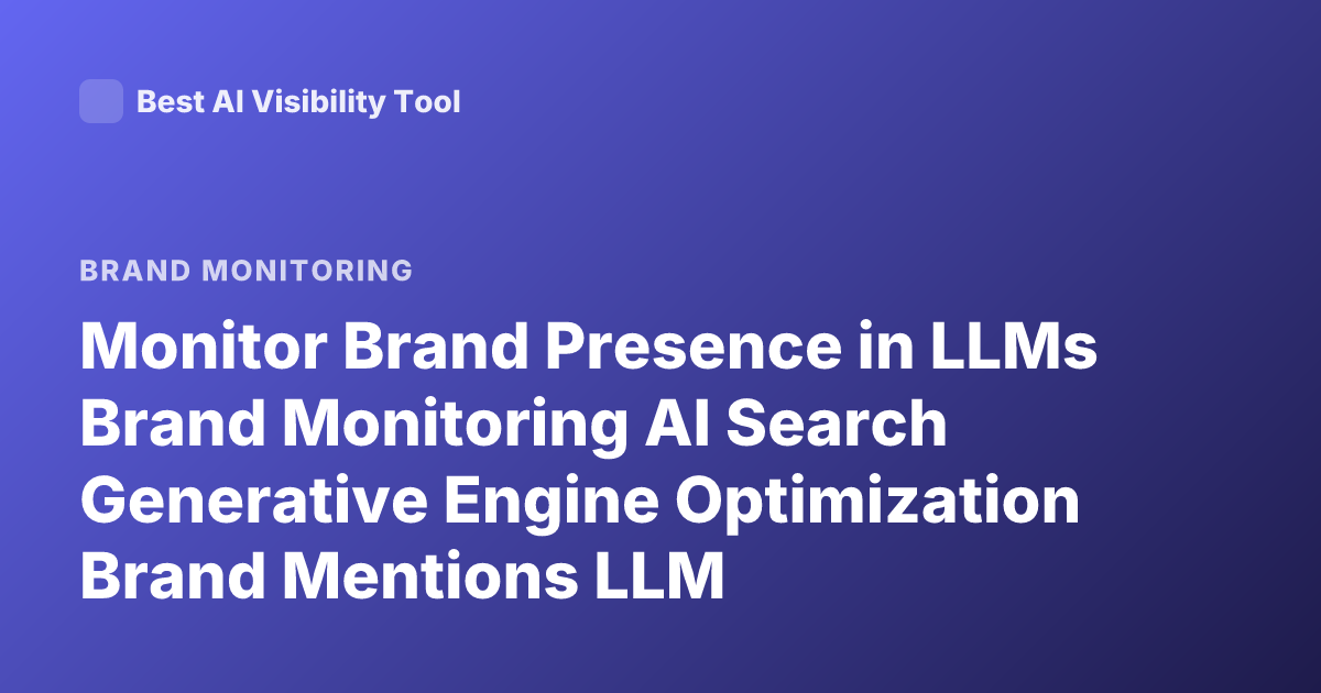 Monitor Brand Presence in LLMs Brand Monitoring AI Search Generative Engine Optimization Brand Mentions LLM Observability Tools