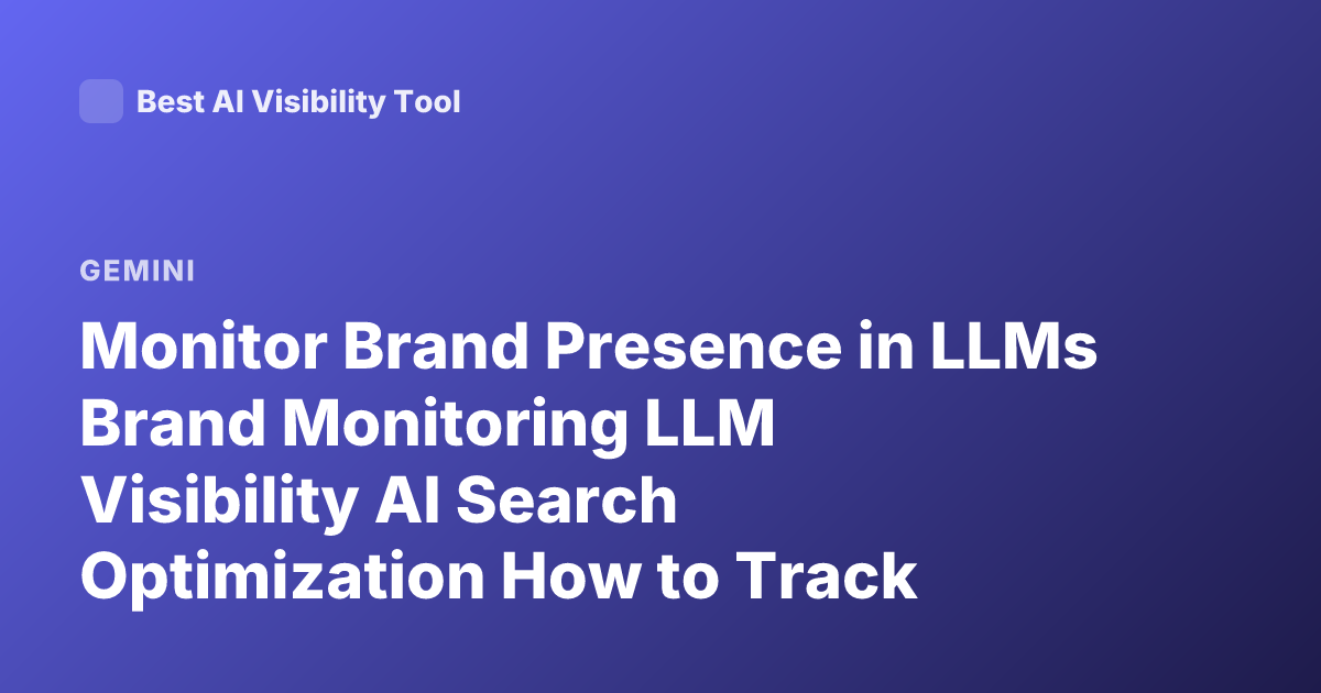 Monitor Brand Presence in LLMs Brand Monitoring LLM Visibility AI Search Optimization How to Track Brand Mentions GPT Claude Gemini