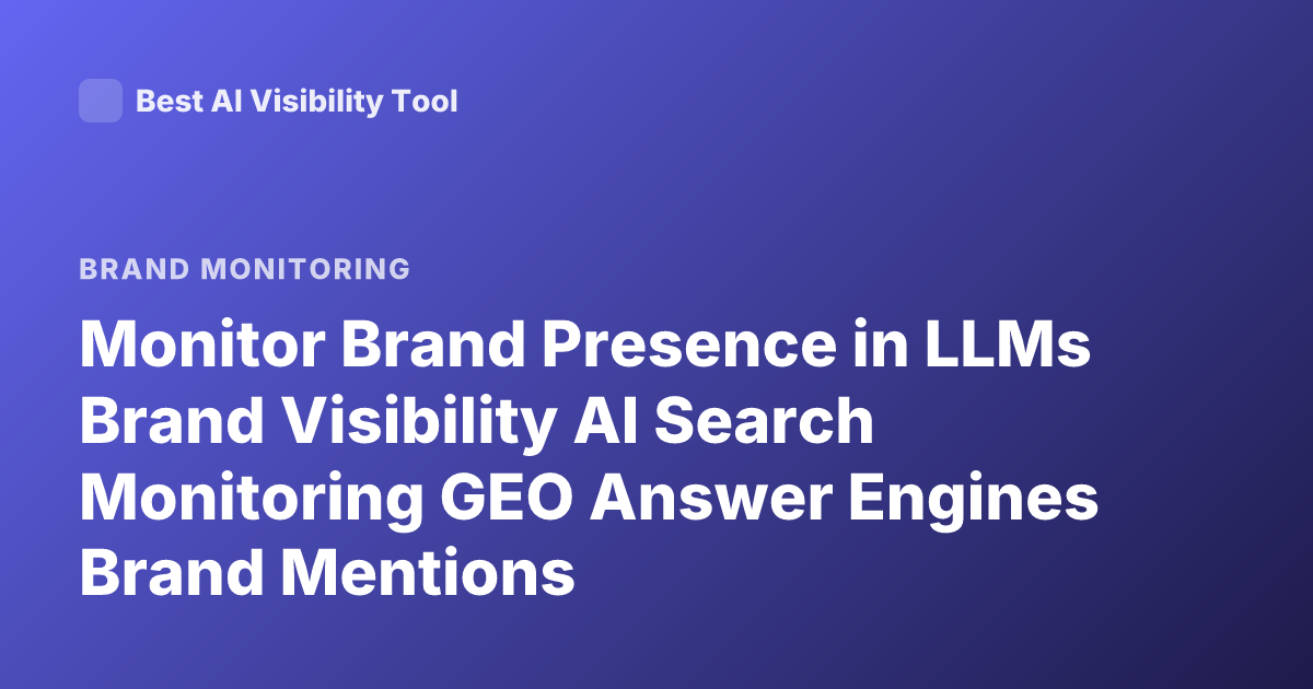 Monitor Brand Presence in LLMs Brand Visibility AI Search Monitoring GEO Answer Engines Brand Mentions