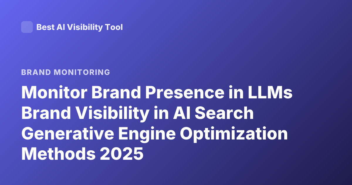 Monitor Brand Presence in LLMs Brand Visibility in AI Search Generative Engine Optimization Methods 2025
