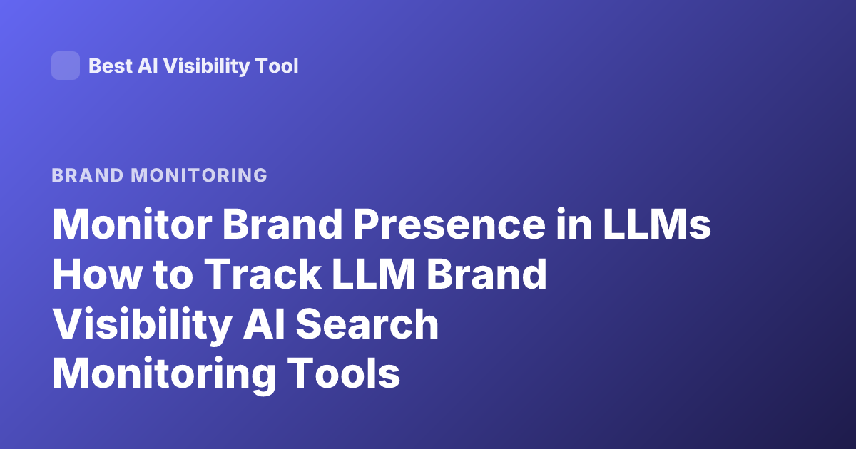 Monitor Brand Presence in LLMs How to Track LLM Brand Visibility AI Search Monitoring Tools
