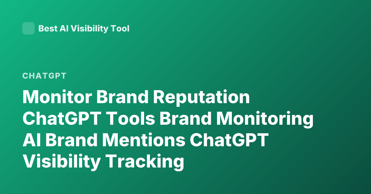 Monitor Brand Reputation ChatGPT Tools Brand Monitoring AI Brand Mentions ChatGPT Visibility Tracking
