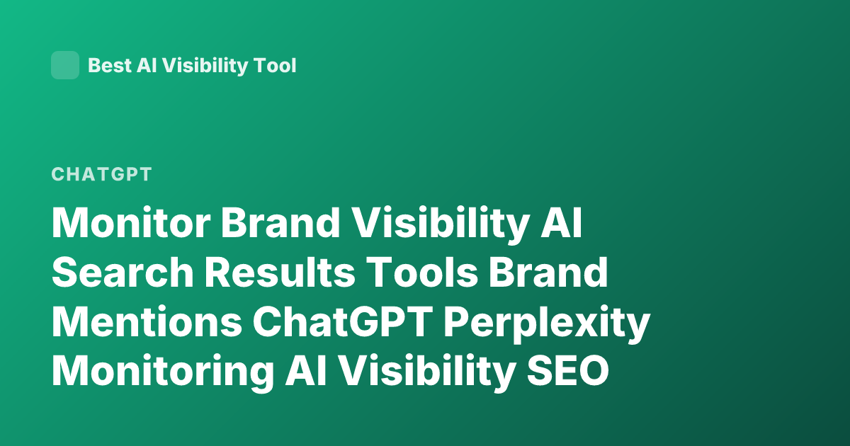 Monitor Brand Visibility AI Search Results Tools Brand Mentions ChatGPT Perplexity Monitoring AI Visibility SEO AI Search Tracking