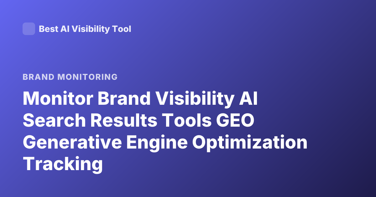 Monitor Brand Visibility AI Search Results Tools GEO Generative Engine Optimization Tracking