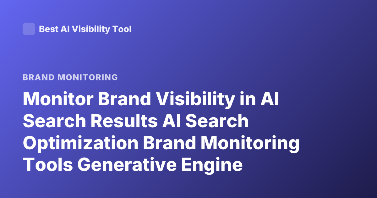 Monitor Brand Visibility in AI Search Results AI Search Optimization Brand Monitoring Tools Generative Engine Optimization