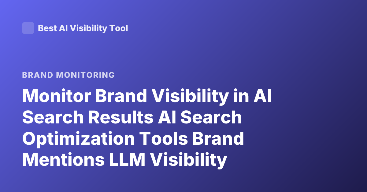 Monitor Brand Visibility in AI Search Results AI Search Optimization Tools Brand Mentions LLM Visibility
