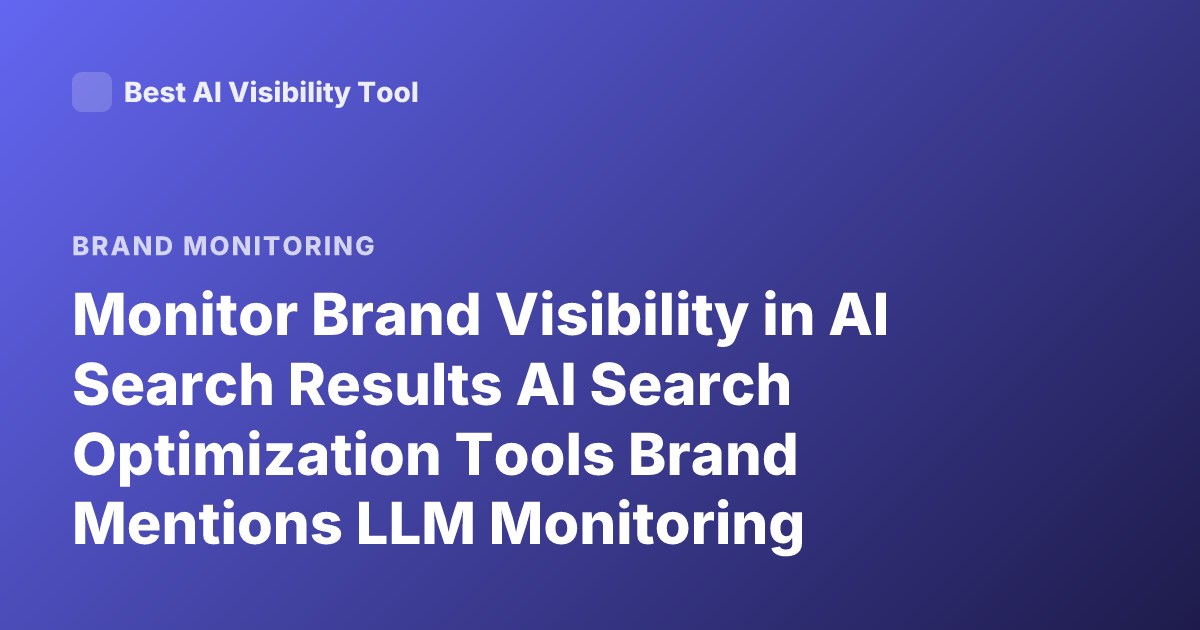 Monitor Brand Visibility in AI Search Results AI Search Optimization Tools Brand Mentions LLM Monitoring
