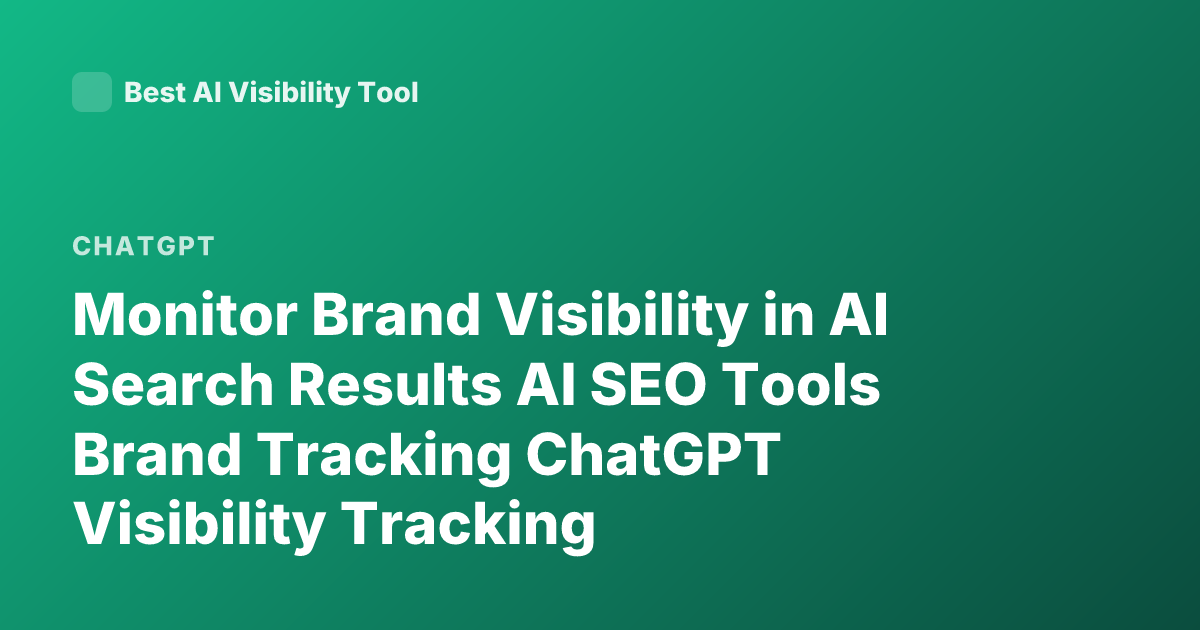 Monitor Brand Visibility in AI Search Results AI SEO Tools Brand Tracking ChatGPT Visibility Tracking