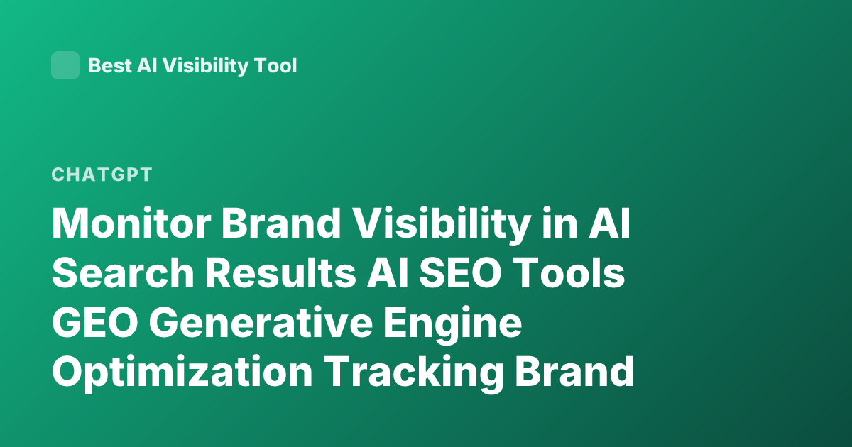 Monitor Brand Visibility in AI Search Results AI SEO Tools GEO Generative Engine Optimization Tracking Brand Mentions ChatGPT Perplexity Visibility Measurement