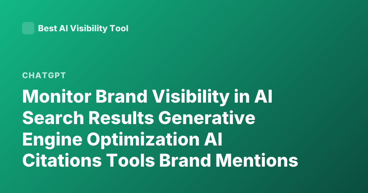 Monitor Brand Visibility in AI Search Results Generative Engine Optimization AI Citations Tools Brand Mentions ChatGPT Perplexity Overview