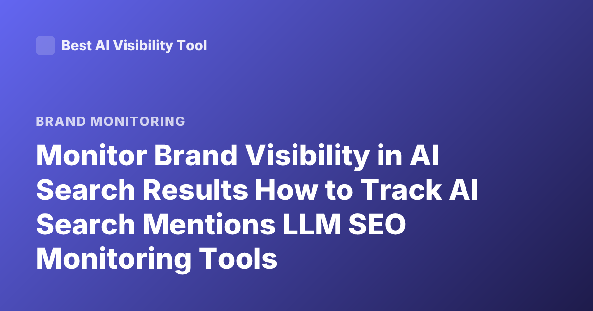Monitor Brand Visibility in AI Search Results How to Track AI Search Mentions LLM SEO Monitoring Tools