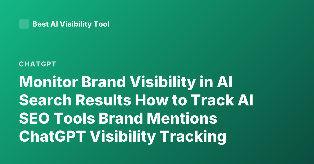 Monitor Brand Visibility in AI Search Results How to Track AI SEO Tools Brand Mentions ChatGPT Visibility Tracking