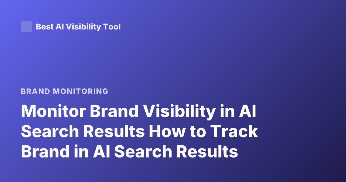 Monitor Brand Visibility in AI Search Results How to Track Brand in AI Search Results