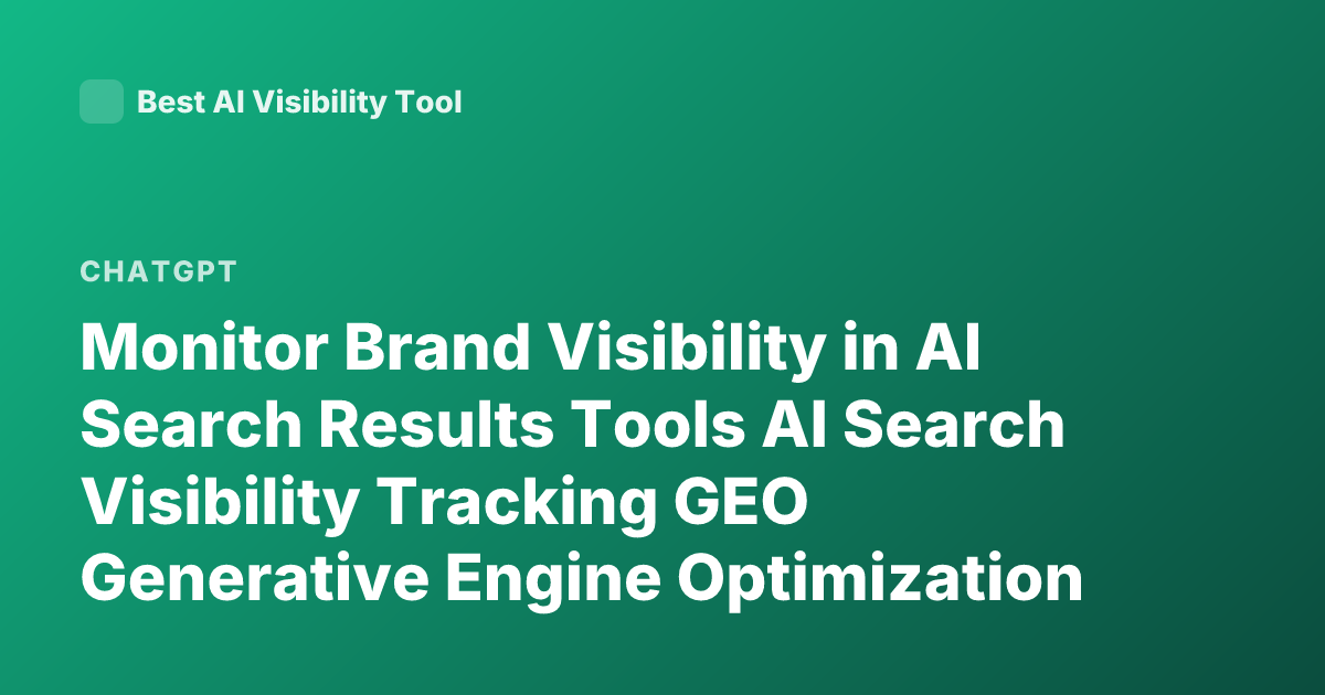 Monitor Brand Visibility in AI Search Results Tools AI Search Visibility Tracking GEO Generative Engine Optimization How to Track Mentions ChatGPT Perplexity Brand Analytics