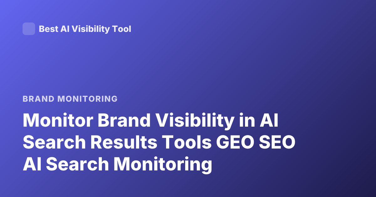 Monitor Brand Visibility in AI Search Results Tools GEO SEO AI Search Monitoring