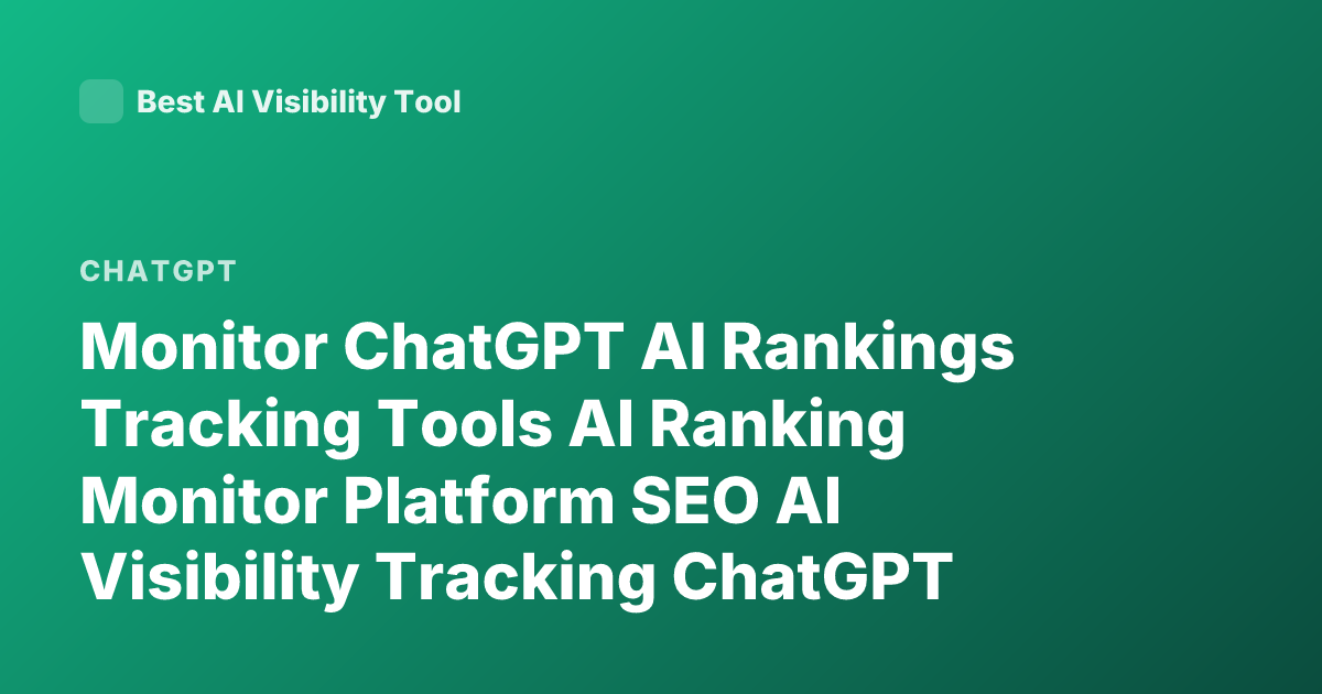 Monitor ChatGPT AI Rankings Tracking Tools AI Ranking Monitor Platform SEO AI Visibility Tracking ChatGPT Mentions Monitoring Tools