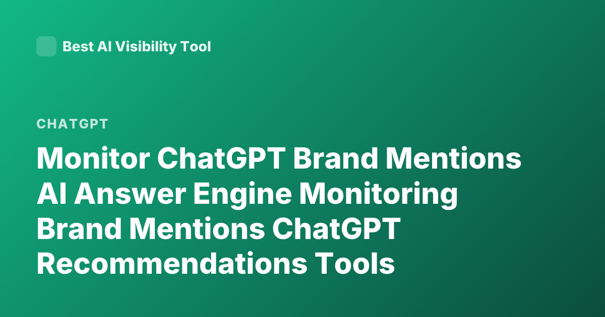 Monitor ChatGPT Brand Mentions AI Answer Engine Monitoring Brand Mentions ChatGPT Recommendations Tools