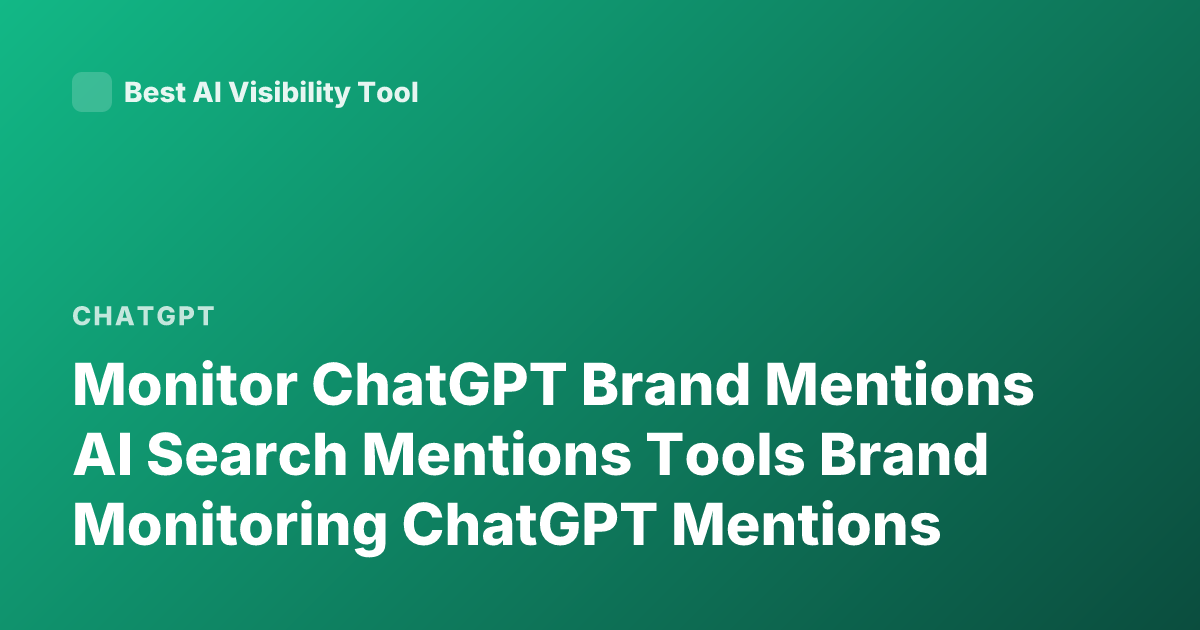 Monitor ChatGPT Brand Mentions AI Search Mentions Tools Brand Monitoring ChatGPT Mentions