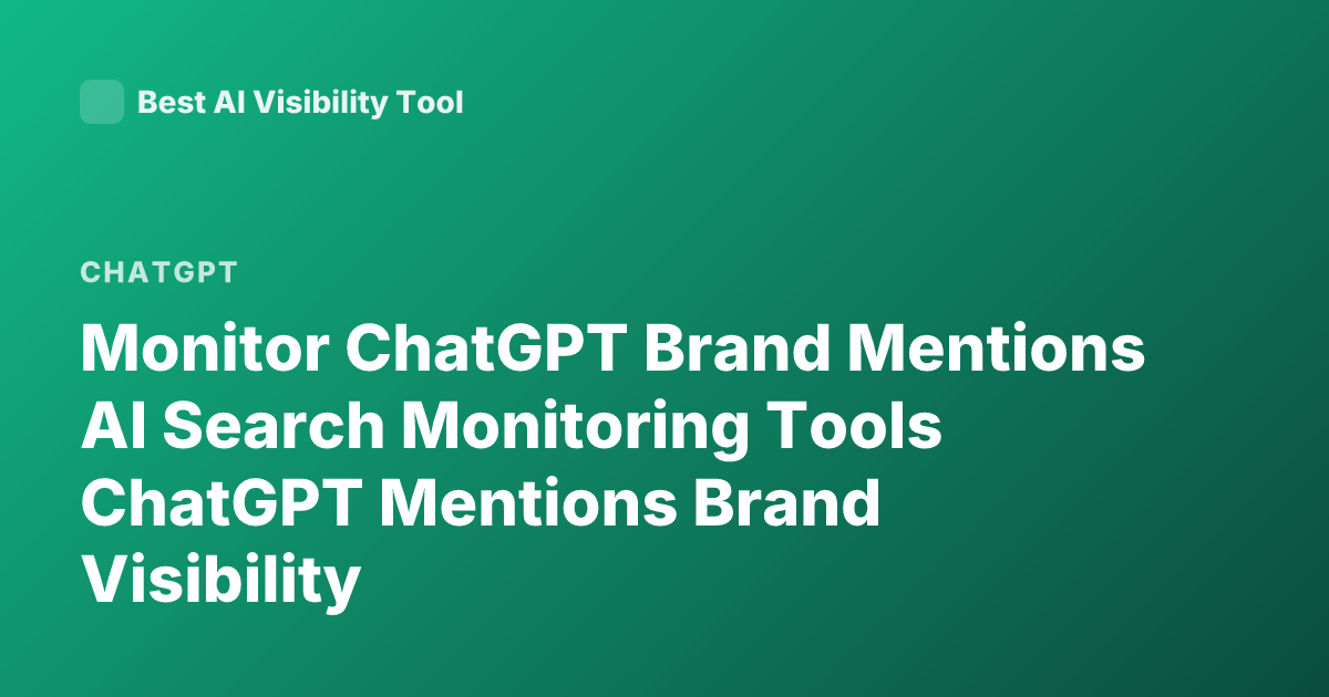 Monitor ChatGPT Brand Mentions AI Search Monitoring Tools ChatGPT Mentions Brand Visibility
