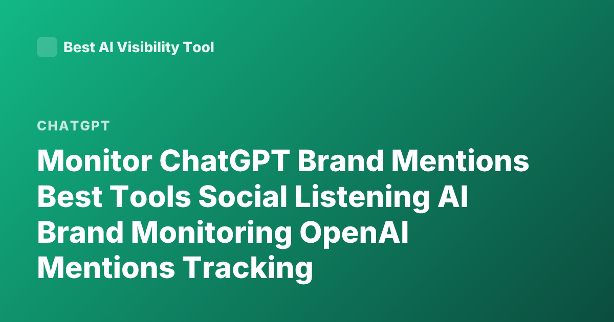 Monitor ChatGPT Brand Mentions Best Tools Social Listening AI Brand Monitoring OpenAI Mentions Tracking
