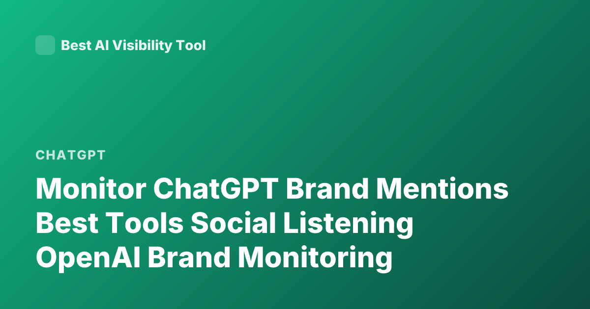 Monitor ChatGPT Brand Mentions Best Tools Social Listening OpenAI Brand Monitoring