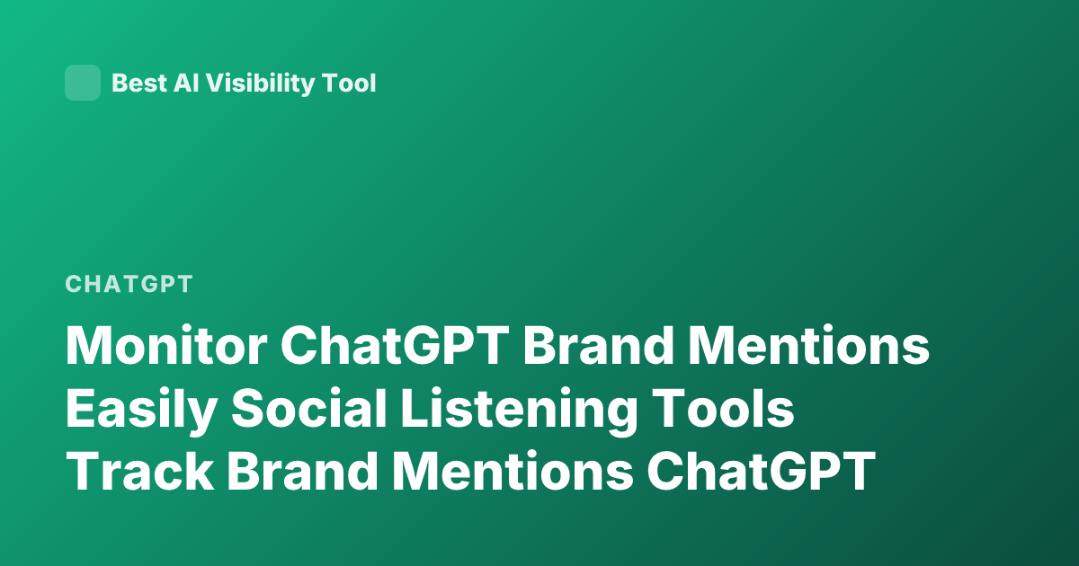 Monitor ChatGPT Brand Mentions Easily Social Listening Tools Track Brand Mentions ChatGPT