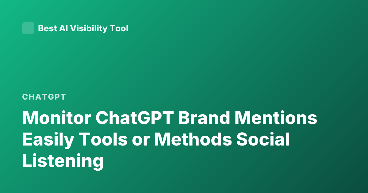 Monitor ChatGPT Brand Mentions Easily Tools or Methods Social Listening