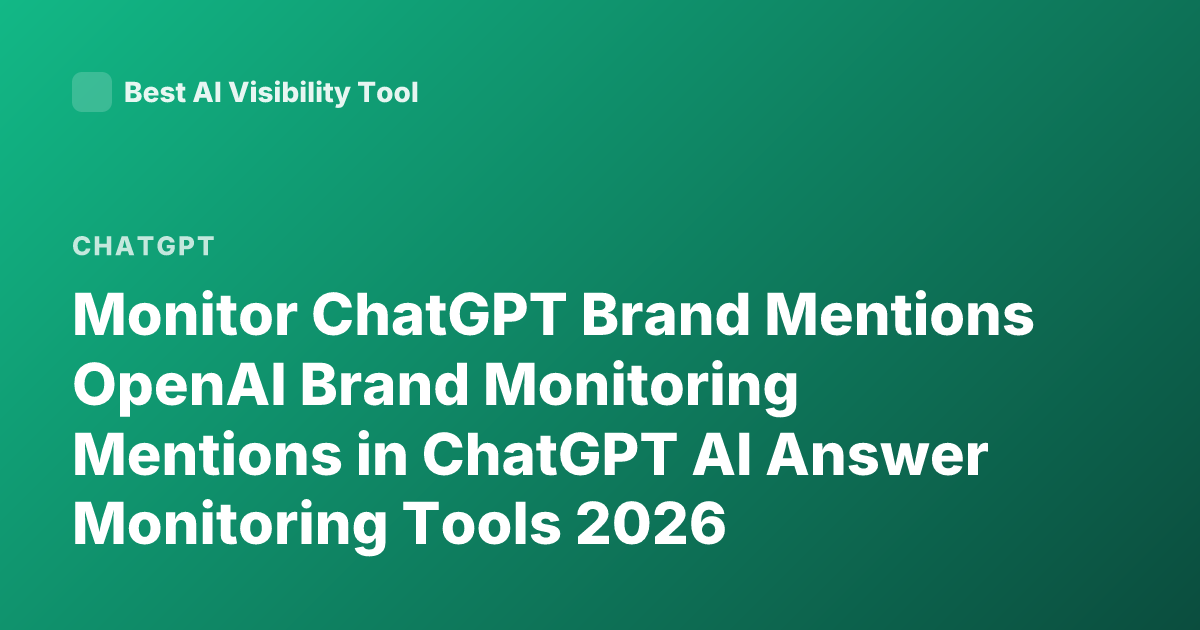 Monitor ChatGPT Brand Mentions OpenAI Brand Monitoring Mentions in ChatGPT AI Answer Monitoring Tools 2026
