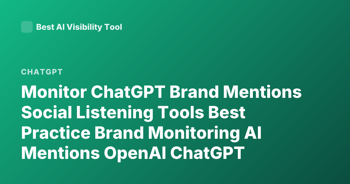 Monitor ChatGPT Brand Mentions Social Listening Tools Best Practice Brand Monitoring AI Mentions OpenAI ChatGPT Monitoring Tools