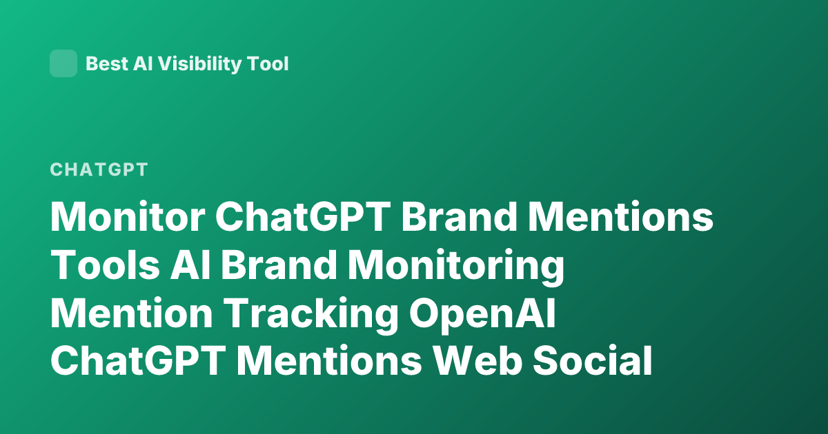 Monitor ChatGPT Brand Mentions Tools AI Brand Monitoring Mention Tracking OpenAI ChatGPT Mentions Web Social Media