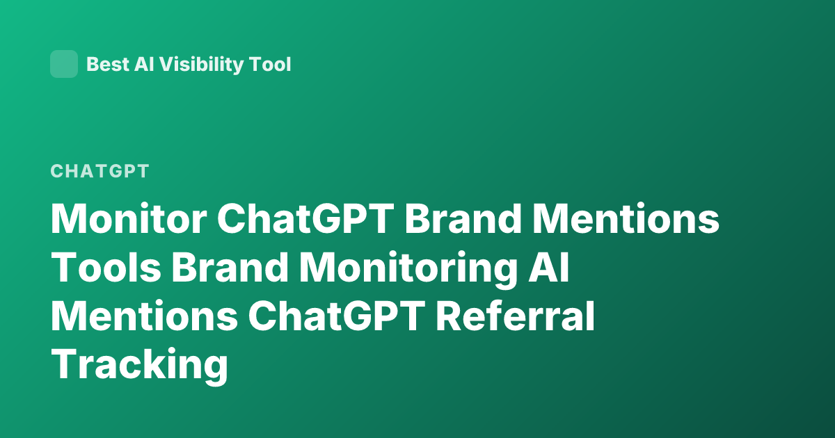 Monitor ChatGPT Brand Mentions Tools Brand Monitoring AI Mentions ChatGPT Referral Tracking