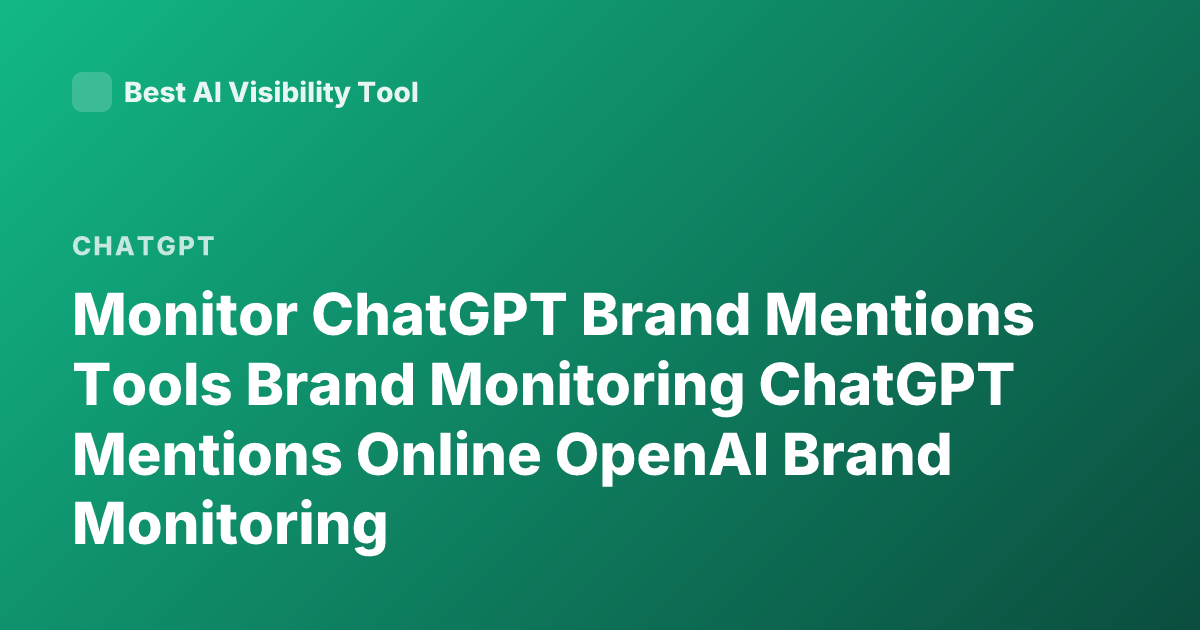 Monitor ChatGPT Brand Mentions Tools Brand Monitoring ChatGPT Mentions Online OpenAI Brand Monitoring