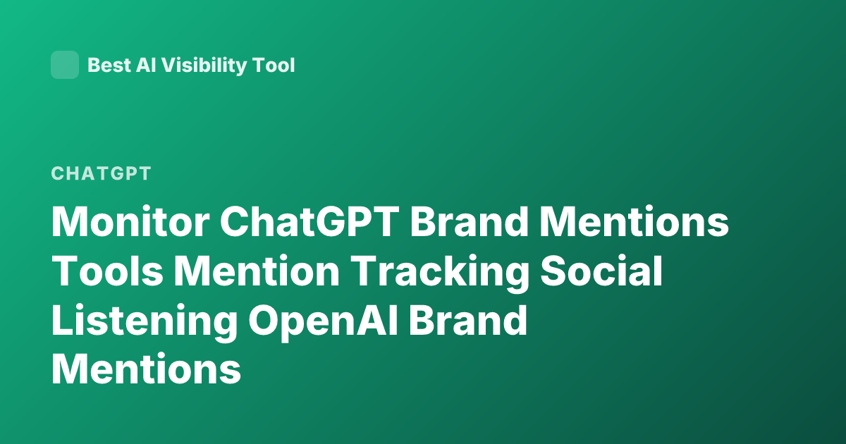 Monitor ChatGPT Brand Mentions Tools Mention Tracking Social Listening OpenAI Brand Mentions