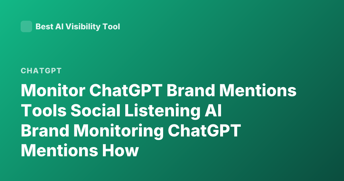 Monitor ChatGPT Brand Mentions Tools Social Listening AI Brand Monitoring ChatGPT Mentions How