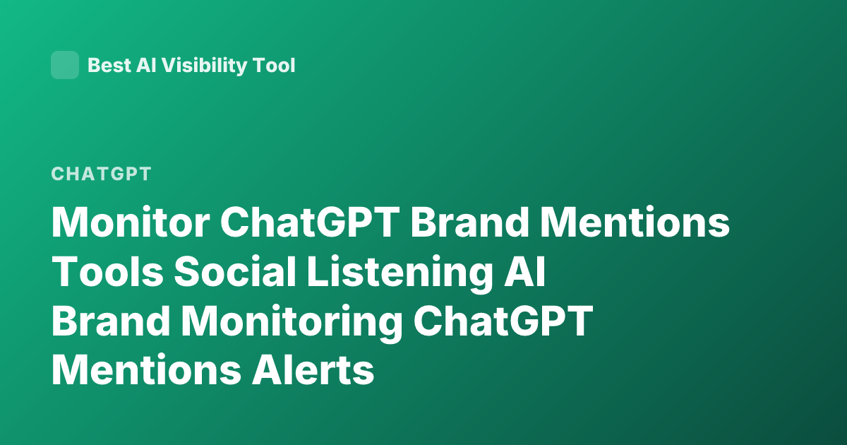 Monitor ChatGPT Brand Mentions Tools Social Listening AI Brand Monitoring ChatGPT Mentions Alerts