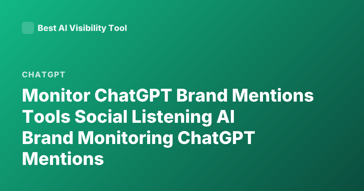 Monitor ChatGPT Brand Mentions Tools Social Listening AI Brand Monitoring ChatGPT Mentions