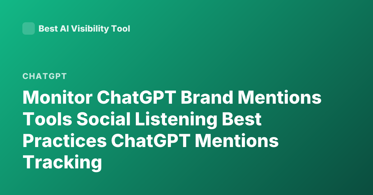 Monitor ChatGPT Brand Mentions Tools Social Listening Best Practices ChatGPT Mentions Tracking