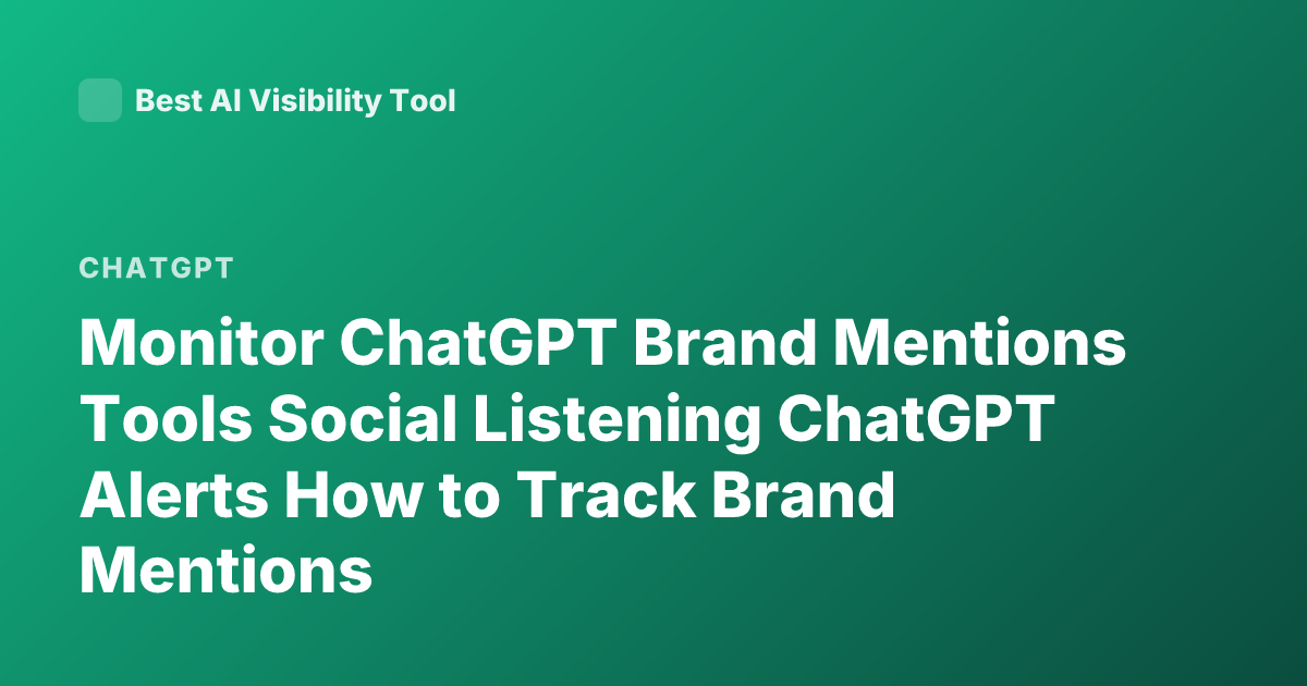 Monitor ChatGPT Brand Mentions Tools Social Listening ChatGPT Alerts How to Track Brand Mentions