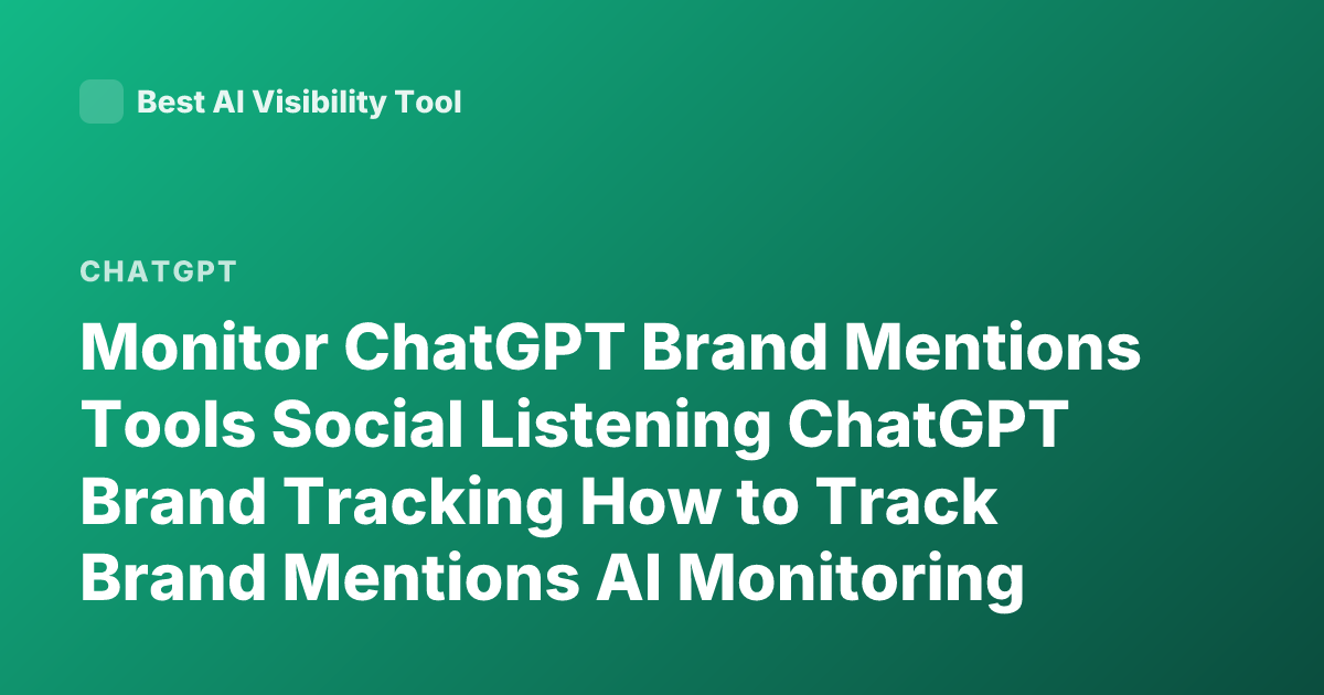 Monitor ChatGPT Brand Mentions Tools Social Listening ChatGPT Brand Tracking How to Track Brand Mentions AI Monitoring Tools