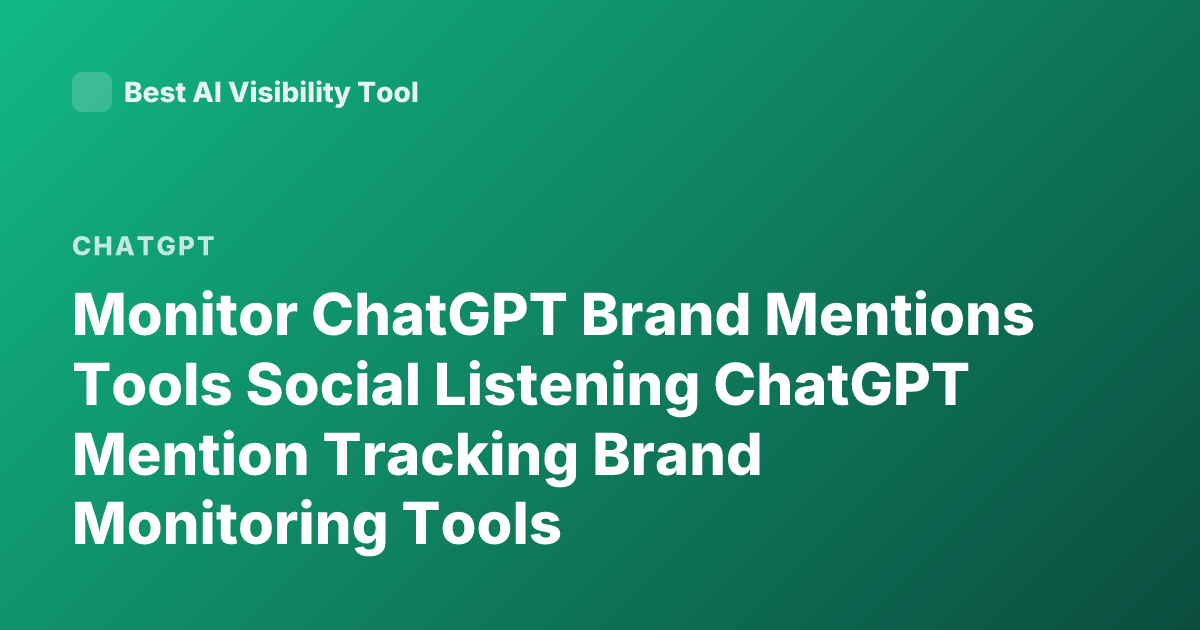 Monitor ChatGPT Brand Mentions Tools Social Listening ChatGPT Mention Tracking Brand Monitoring Tools