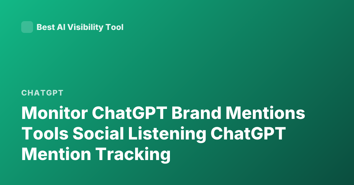 Monitor ChatGPT Brand Mentions Tools Social Listening ChatGPT Mention Tracking