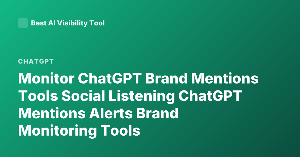 Monitor ChatGPT Brand Mentions Tools Social Listening ChatGPT Mentions Alerts Brand Monitoring Tools