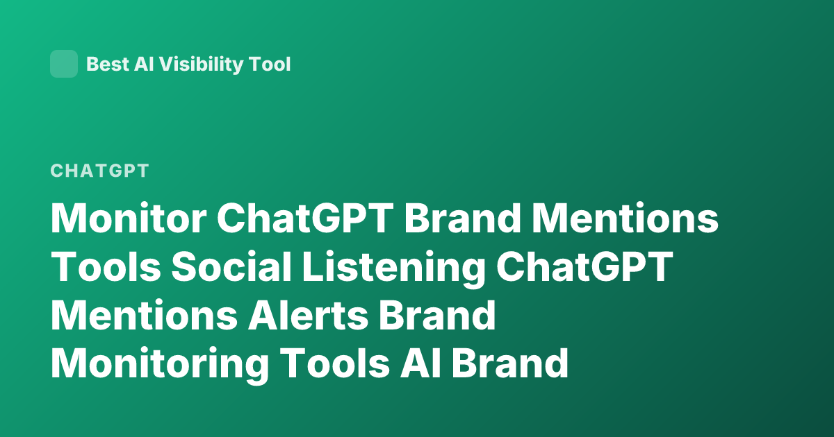 Monitor ChatGPT Brand Mentions Tools Social Listening ChatGPT Mentions Alerts Brand Monitoring Tools AI Brand Monitoring