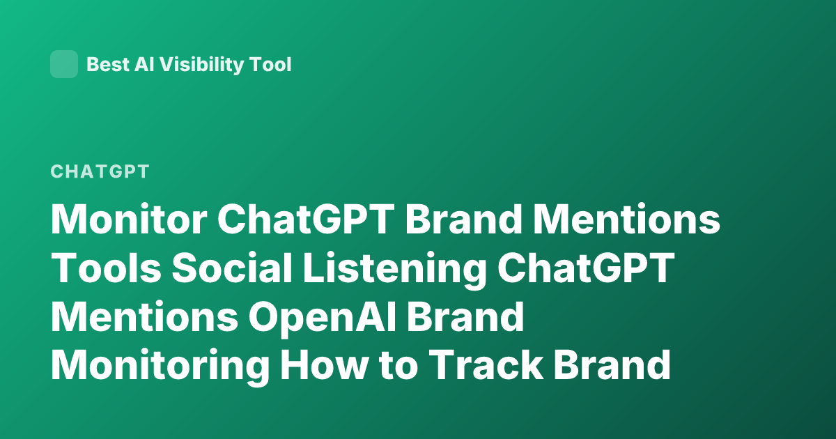 Monitor ChatGPT Brand Mentions Tools Social Listening ChatGPT Mentions OpenAI Brand Monitoring How to Track Brand Mentions