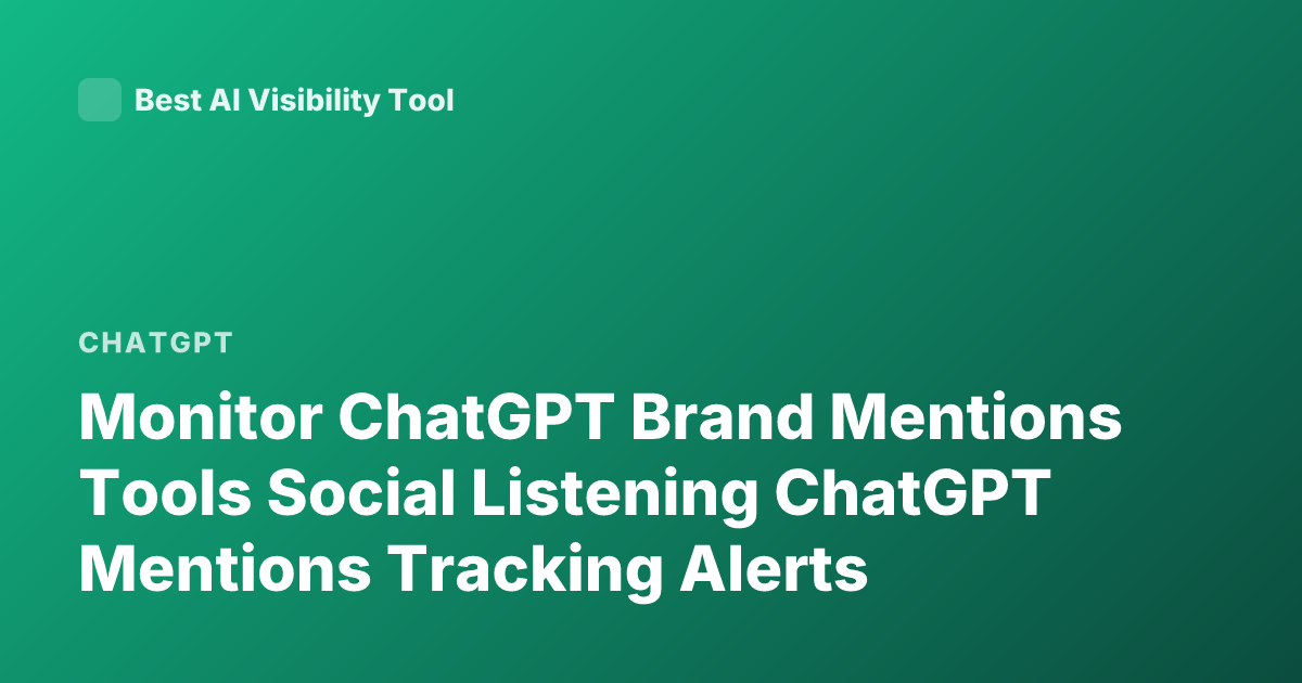 Monitor ChatGPT Brand Mentions Tools Social Listening ChatGPT Mentions Tracking Alerts