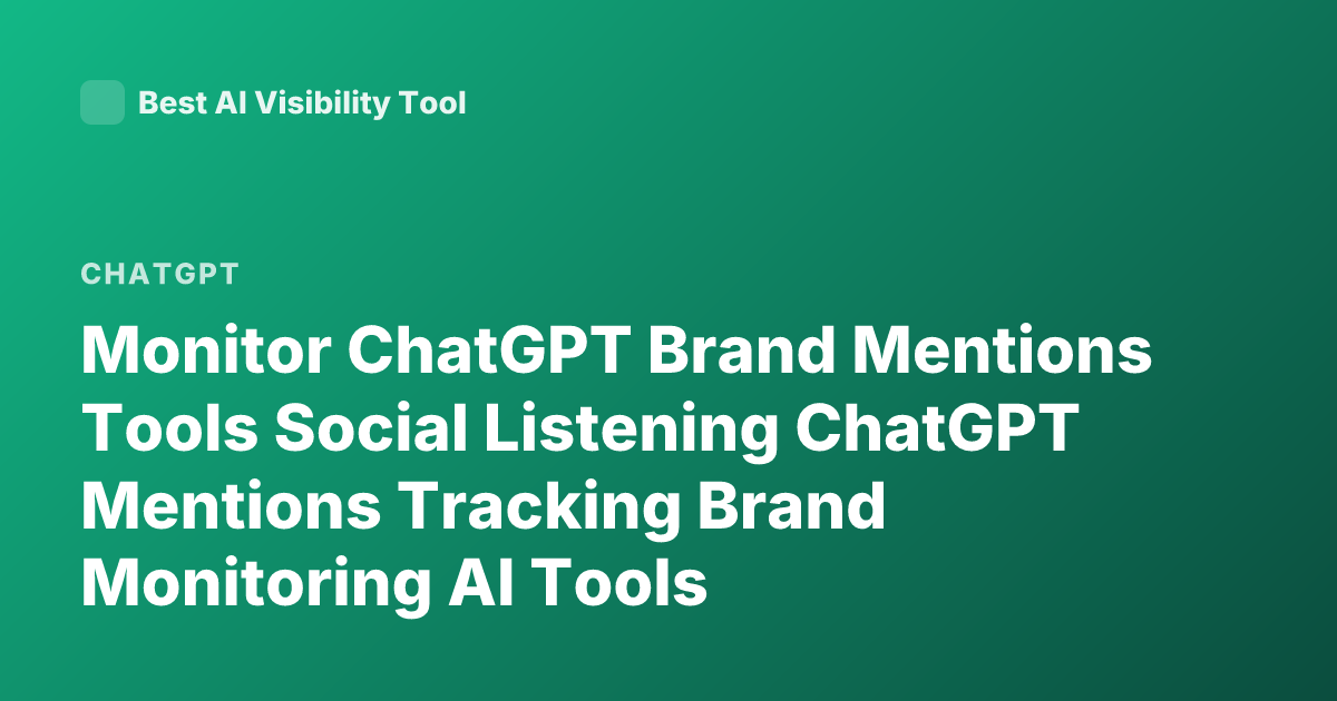 Monitor ChatGPT Brand Mentions Tools Social Listening ChatGPT Mentions Tracking Brand Monitoring AI Tools