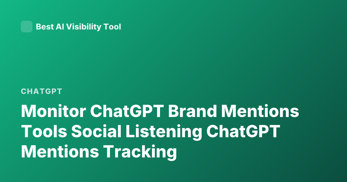 Monitor ChatGPT Brand Mentions Tools Social Listening ChatGPT Mentions Tracking