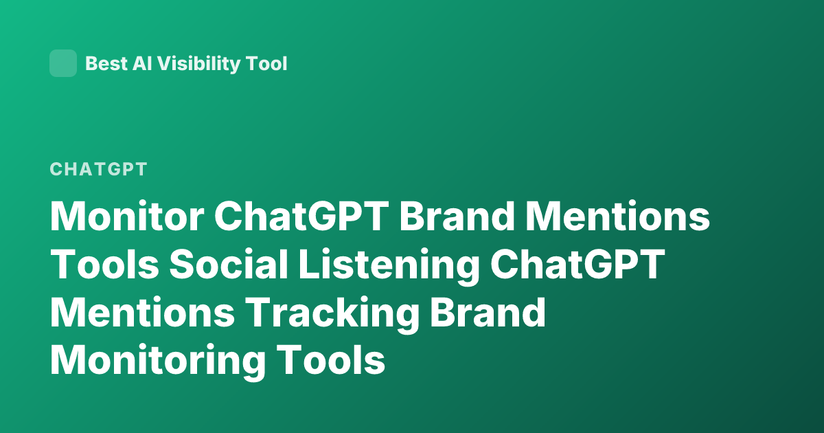 Monitor ChatGPT Brand Mentions Tools Social Listening ChatGPT Mentions Tracking Brand Monitoring Tools